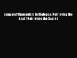 Ebook Jung and Shamanism in Dialogue: Retrieving the Soul / Retrieving the Sacred Read Online