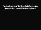 Book Psychophysiology: The Mind-Body Perspective (Perspectives in Cognitive Neuroscience) Download