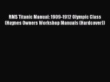 [Read Book] RMS Titanic Manual: 1909-1912 Olympic Class (Haynes Owners Workshop Manuals (Hardcover))