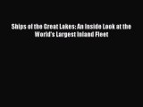 [Read Book] Ships of the Great Lakes: An Inside Look at the World's Largest Inland Fleet Free