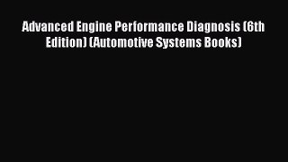 [Read Book] Advanced Engine Performance Diagnosis (6th Edition) (Automotive Systems Books)