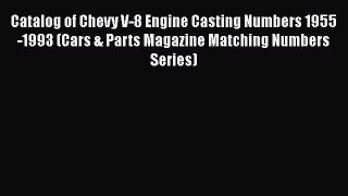 [Read Book] Catalog of Chevy V-8 Engine Casting Numbers 1955-1993 (Cars & Parts Magazine Matching