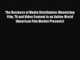 Read The Business of Media Distribution: Monetizing Film TV and Video Content in an Online
