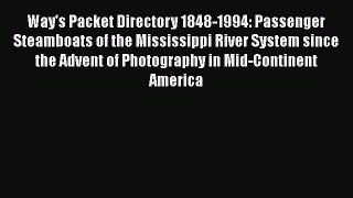 [Read Book] Way's Packet Directory 1848-1994: Passenger Steamboats of the Mississippi River