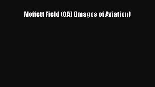[Read Book] Moffett Field (CA) (Images of Aviation) Free PDF