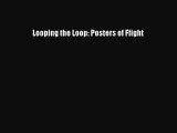 [Read Book] Looping the Loop: Posters of Flight  EBook