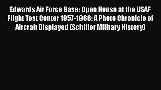 [Read Book] Edwards Air Force Base: Open House at the USAF Flight Test Center 1957-1966: A
