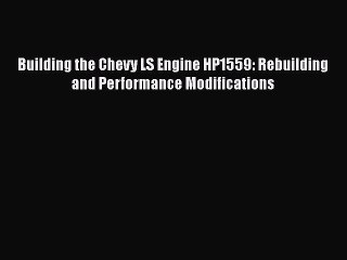 Download Video: [Read Book] Building the Chevy LS Engine HP1559: Rebuilding and Performance Modifications