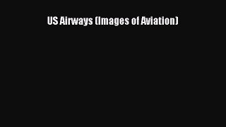 [Read Book] US Airways (Images of Aviation)  Read Online