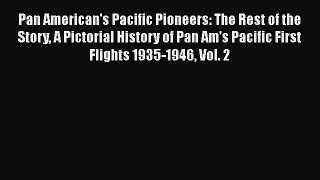 [Read Book] Pan American's Pacific Pioneers: The Rest of the Story A Pictorial History of Pan