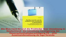 Download  Die Blue Card EU und die Probleme ihrer Umsetzung in Deutschland Die künstliche  Read Online
