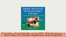 Download  Principles of Sustainable Living With Web Resource A New Vision for Health Happiness and PDF Full Ebook