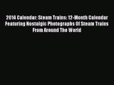 [Read Book] 2014 Calendar: Steam Trains: 12-Month Calendar Featuring Nostalgic Photographs