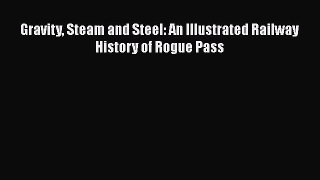 [Read Book] Gravity Steam and Steel: An Illustrated Railway History of Rogue Pass  EBook