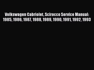 [Read Book] Volkswagen Cabriolet Scirocco Service Manual: 1985 1986 1987 1988 1989 1990 1991