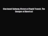 [Read Book] Cincinnati Subway History of Rapid Transit The (Images of America) Free PDF