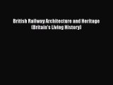 [Read Book] British Railway Architecture and Heritage (Britain's Living History)  Read Online