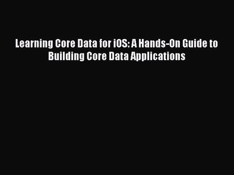 Read Learning Core Data for iOS: A Hands-On Guide to Building Core Data Applications Ebook