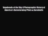 [Read Book] Vagabonds of the Sky: A Photographic History of America's Barnstorming Pilots &