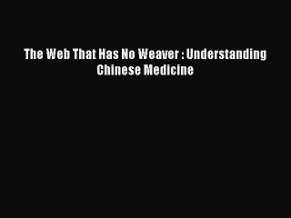 [Download PDF] The Web That Has No Weaver : Understanding Chinese Medicine Read Online