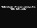 [Read Book] The Encyclopedia of Trains and Locomotives: From 1804 to the Present Day  EBook