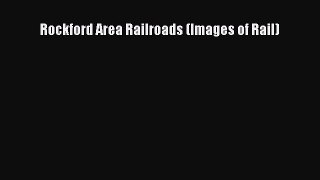 [Read Book] Rockford Area Railroads (Images of Rail)  Read Online