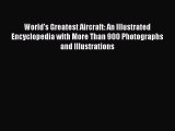 [Read Book] World's Greatest Aircraft: An Illustrated Encyclopedia with More Than 900 Photographs