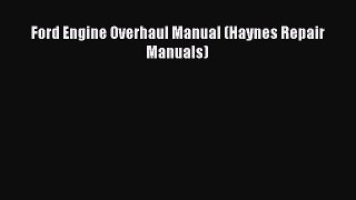 [Read Book] Ford Engine Overhaul Manual (Haynes Repair Manuals)  EBook