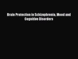 Ebook Brain Protection in Schizophrenia Mood and Cognitive Disorders Download Full Ebook