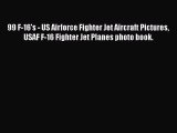 [Read Book] 99 F-16's - US Airforce Fighter Jet Aircraft Pictures USAF F-16 Fighter Jet Planes