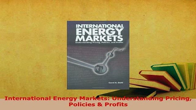 PDF International Energy Markets Understanding Pricing Policies Profits PDF Full Ebook