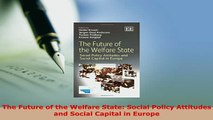 Download  The Future of the Welfare State Social Policy Attitudes and Social Capital in Europe Free Books