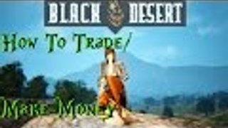 How To Trade/Make Money On Black Desert - CBT2 - Just The Tips