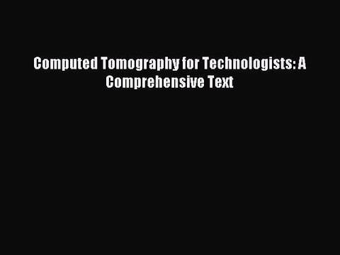 [Download PDF] Computed Tomography for Technologists: A Comprehensive Text Read Online