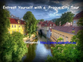 Entreat Yourself with a  Prague City Tour