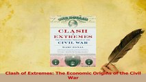 Read  Clash of Extremes The Economic Origins of the Civil War Ebook Free