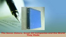 PDF  The Seven Sisters Great Oil Companies and the World They Made PDF Full Ebook