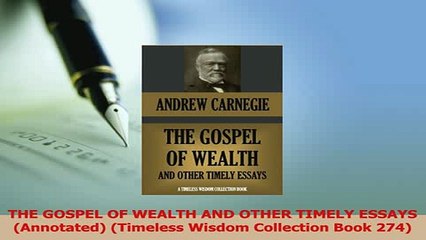 Read  THE GOSPEL OF WEALTH AND OTHER TIMELY ESSAYS Annotated Timeless Wisdom Collection Book Ebook Free