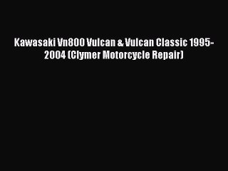 [Read Book] Kawasaki Vn800 Vulcan & Vulcan Classic 1995-2004 (Clymer Motorcycle Repair)  EBook