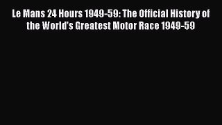 [Read Book] Le Mans 24 Hours 1949-59: The Official History of the World's Greatest Motor Race
