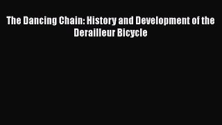 [Read Book] The Dancing Chain: History and Development of the Derailleur Bicycle  EBook
