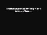 [Read Book] The Steam Locomotive: A Century of North American Classics  EBook