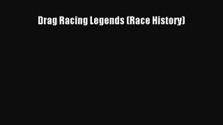 [Read Book] Drag Racing Legends (Race History) Free PDF