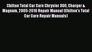 [Read Book] Chilton Total Car Care Chrysler 300 Charger & Magnum 2005-2010 Repair Manual (Chilton's