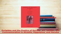 PDF  Euripides and the Poetics of Sorrow Art Gender and Commemoration in Alcestis Hippolytus  Read Online