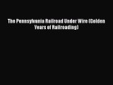 [Read Book] The Pennsylvania Railroad Under Wire (Golden Years of Railroading) Free PDF