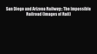 [Read Book] San Diego and Arizona Railway:: The Impossible Railroad (Images of Rail)  Read