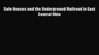 [Read Book] Safe Houses and the Underground Railroad in East Central Ohio  EBook