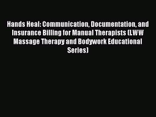 [Download PDF] Hands Heal: Communication Documentation and Insurance Billing for Manual Therapists