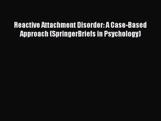 Video herunterladen: Ebook Reactive Attachment Disorder: A Case-Based Approach (SpringerBriefs in Psychology) Read